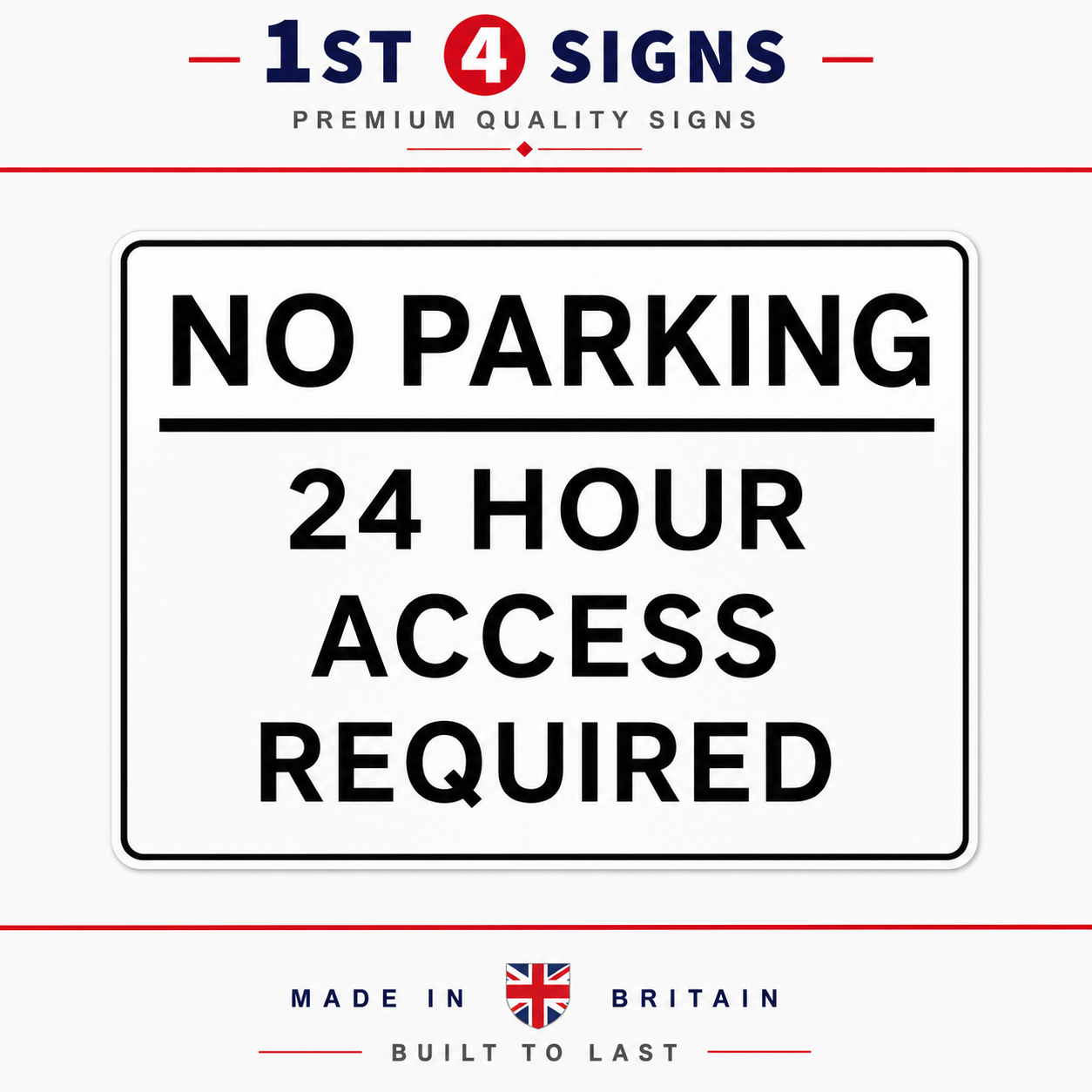 A rectangular white sign with black text reading 'NO PARKING 24 HOUR ACCESS REQUIRED', shown on a light gray background with '1st 4 Signs' branding at the top and 'Made in Britain' text at the bottom.