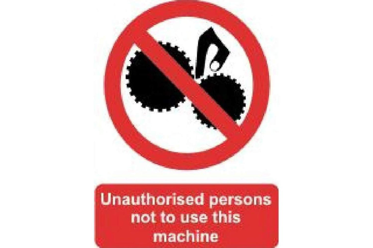 Unauthorised Persons Not To Use This Machine Sign - Health & Safety Signs High Quality Interior & Exterior